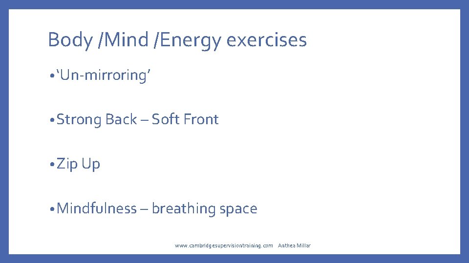 Body /Mind /Energy exercises • ‘Un-mirroring’ • Strong Back – Soft Front • Zip