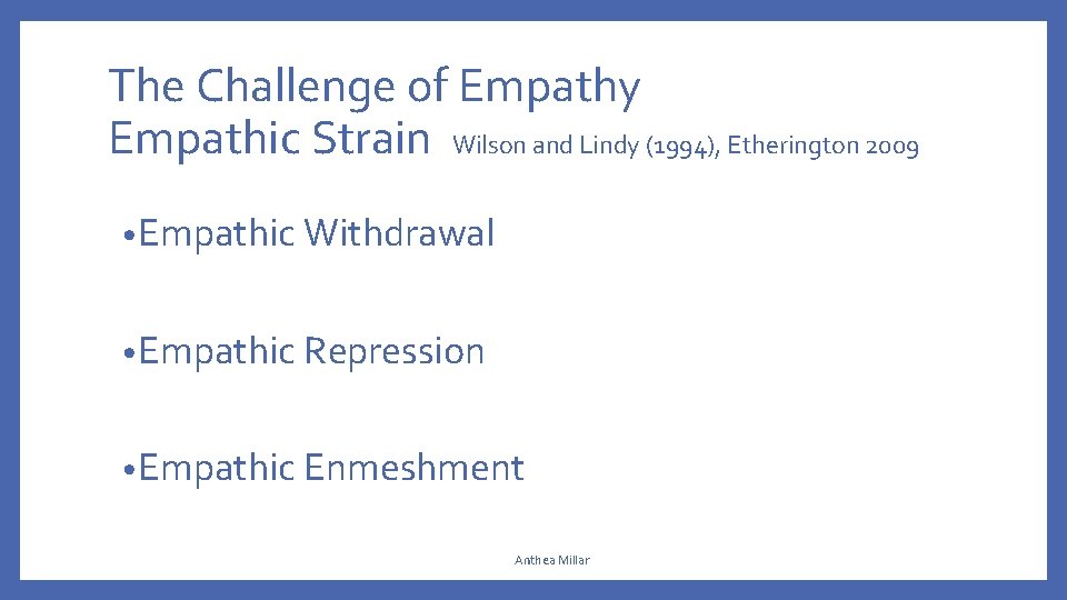 The Challenge of Empathy Empathic Strain Wilson and Lindy (1994), Etherington 2009 • Empathic