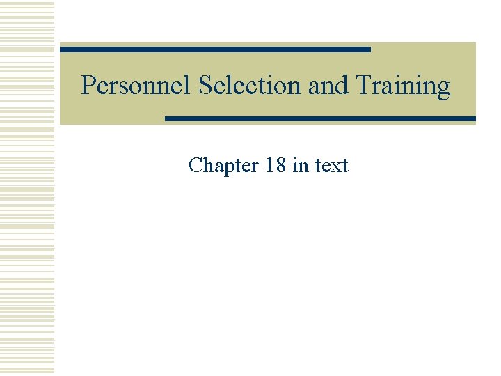 Personnel Selection and Training Chapter 18 in text 