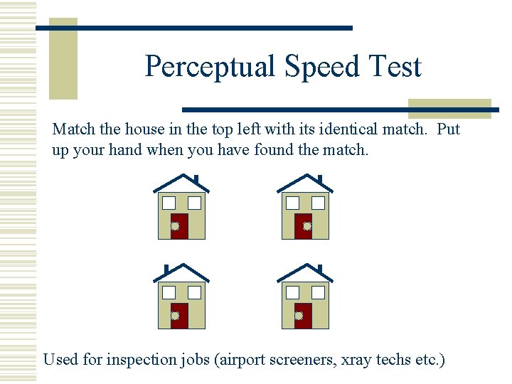 Perceptual Speed Test Match the house in the top left with its identical match.