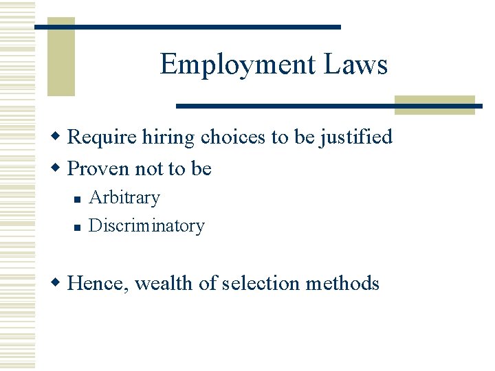 Employment Laws w Require hiring choices to be justified w Proven not to be