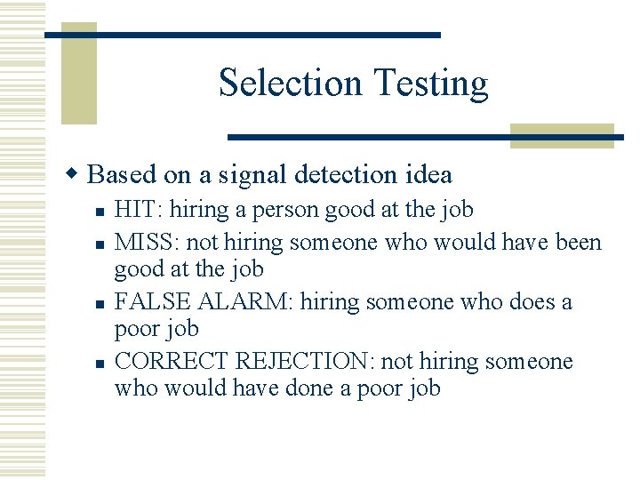 Selection Testing w Based on a signal detection idea n n HIT: hiring a