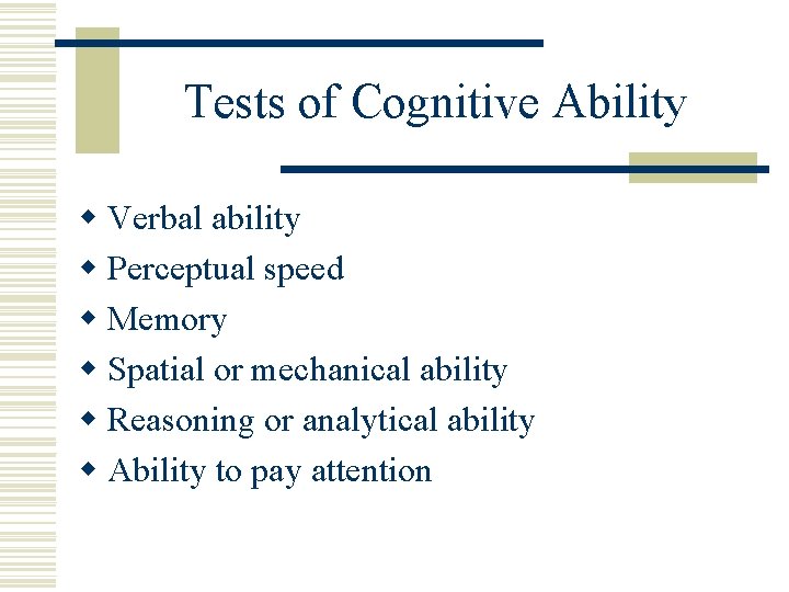 Tests of Cognitive Ability w Verbal ability w Perceptual speed w Memory w Spatial