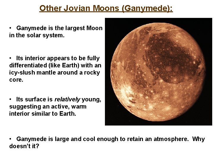 Other Jovian Moons (Ganymede): • Ganymede is the largest Moon in the solar system.