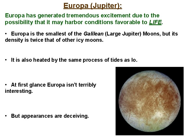 Europa (Jupiter): Europa has generated tremendous excitement due to the possibility that it may