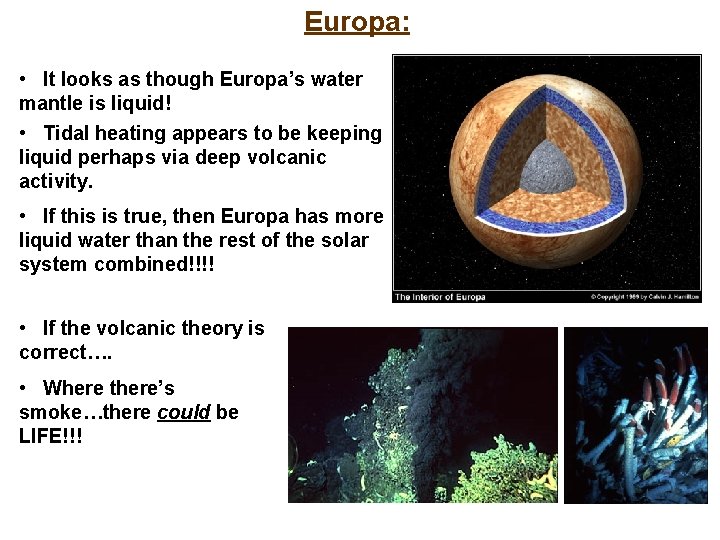 Europa: • It looks as though Europa’s water mantle is liquid! • Tidal heating