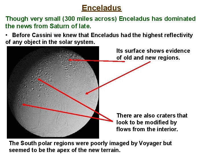 Enceladus Though very small (300 miles across) Enceladus has dominated the news from Saturn