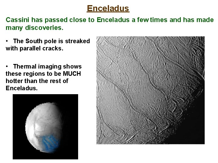 Enceladus Cassini has passed close to Enceladus a few times and has made many
