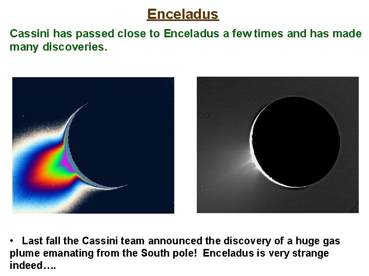 Enceladus Cassini has passed close to Enceladus a few times and has made many