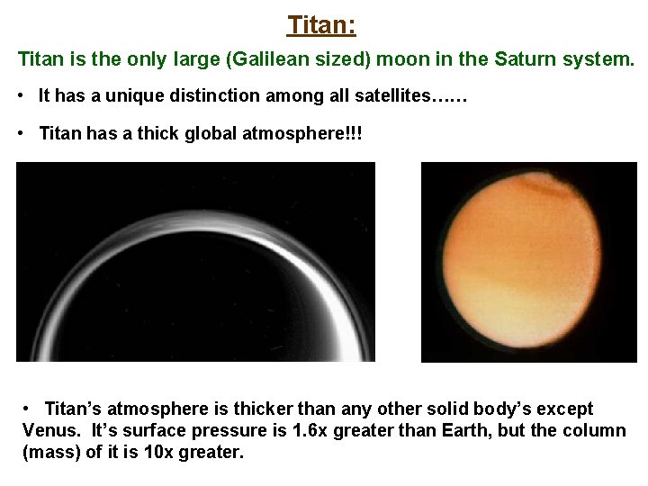 Titan: Titan is the only large (Galilean sized) moon in the Saturn system. •