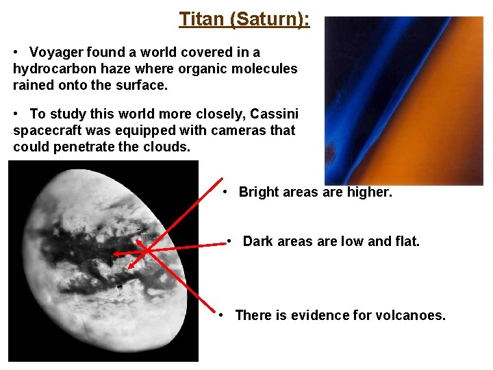 Titan (Saturn): • Voyager found a world covered in a hydrocarbon haze where organic