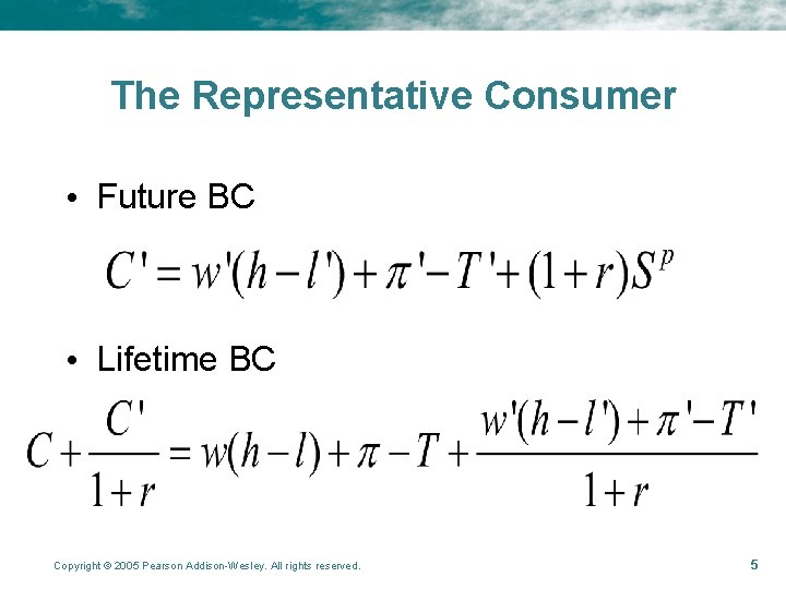 The Representative Consumer • Future BC • Lifetime BC Copyright © 2005 Pearson Addison-Wesley.