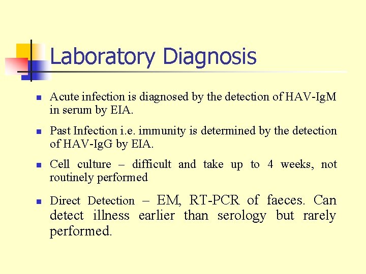 Laboratory Diagnosis n n Acute infection is diagnosed by the detection of HAV-Ig. M