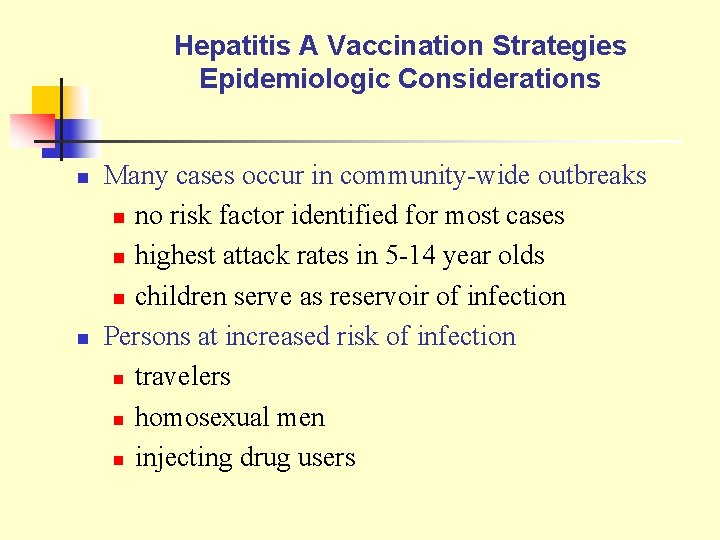 Hepatitis A Vaccination Strategies Epidemiologic Considerations n n Many cases occur in community-wide outbreaks