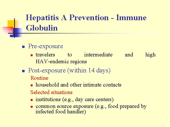 Hepatitis A Prevention - Immune Globulin n Pre-exposure n n travelers to intermediate HAV-endemic