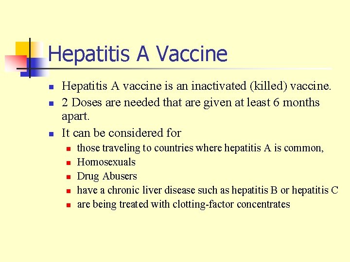 Hepatitis A Vaccine n n n Hepatitis A vaccine is an inactivated (killed) vaccine.