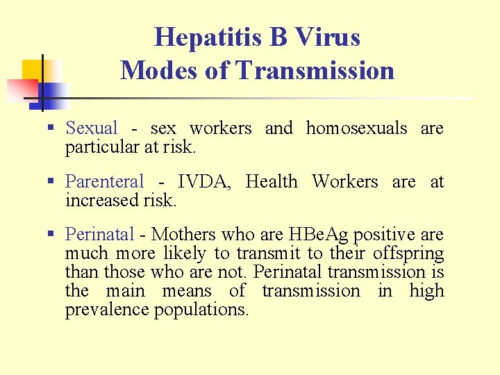 Hepatitis B Virus Modes of Transmission § Sexual - sex workers and homosexuals are