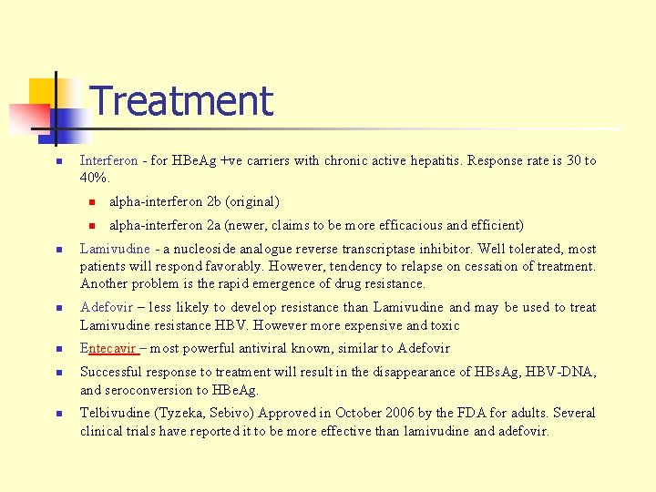 Treatment n n n Interferon - for HBe. Ag +ve carriers with chronic active