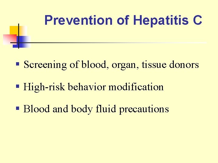 Prevention of Hepatitis C § Screening of blood, organ, tissue donors § High-risk behavior