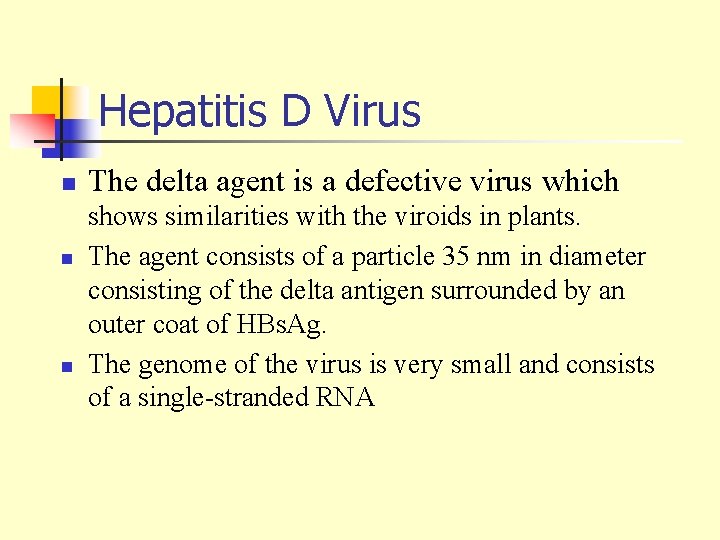 Hepatitis D Virus n n n The delta agent is a defective virus which