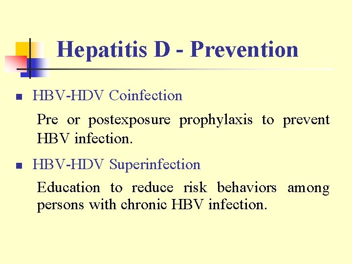 Hepatitis D - Prevention n HBV-HDV Coinfection Pre or postexposure prophylaxis to prevent HBV