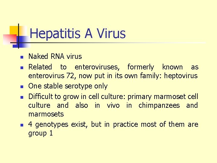 Hepatitis A Virus n n n Naked RNA virus Related to enteroviruses, formerly known