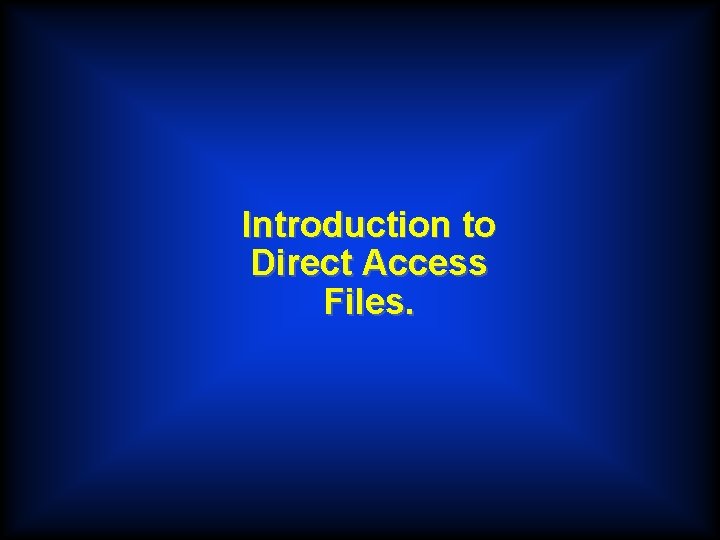 Introduction to Direct Access Files. 