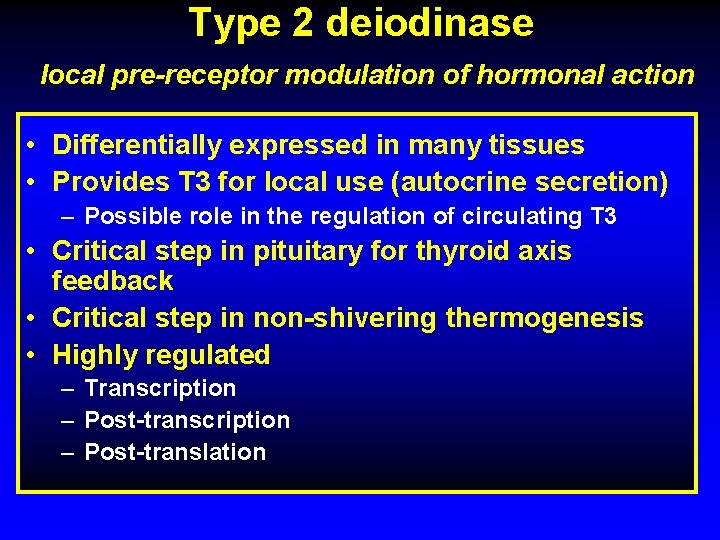 Type 2 deiodinase local pre-receptor modulation of hormonal action • Differentially expressed in many