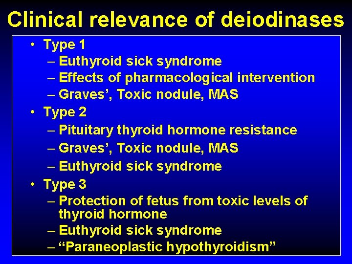 Clinical relevance of deiodinases • Type 1 – Euthyroid sick syndrome – Effects of