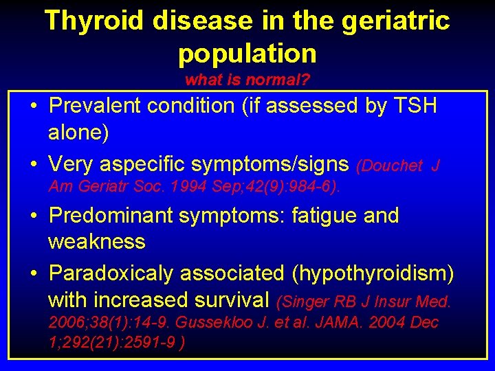 Thyroid disease in the geriatric population what is normal? • Prevalent condition (if assessed