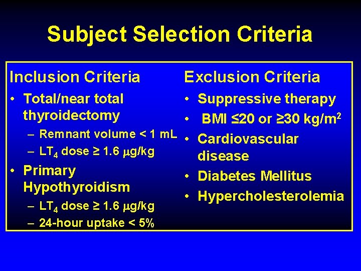 Subject Selection Criteria Inclusion Criteria • Total/near total thyroidectomy Exclusion Criteria • Suppressive therapy