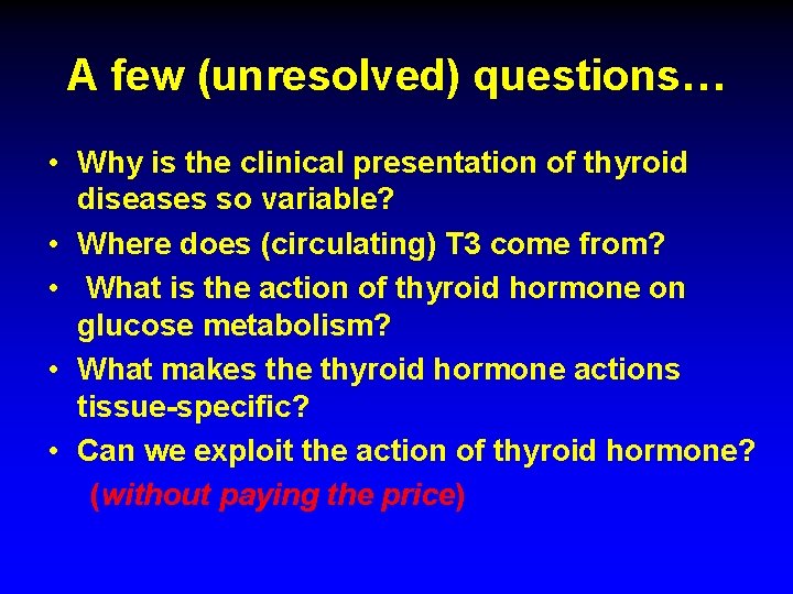 A few (unresolved) questions… • Why is the clinical presentation of thyroid diseases so