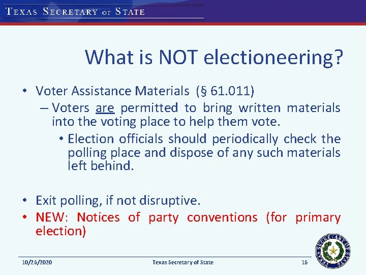 What is NOT electioneering? • Voter Assistance Materials (§ 61. 011) – Voters are