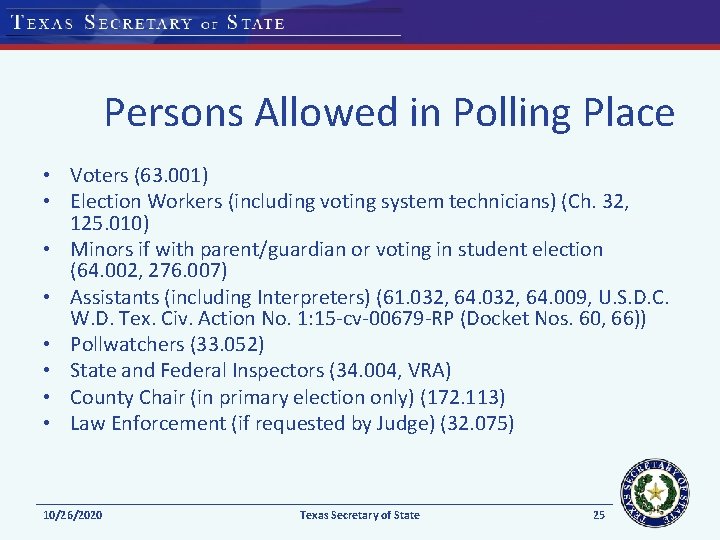 Persons Allowed in Polling Place • Voters (63. 001) • Election Workers (including voting