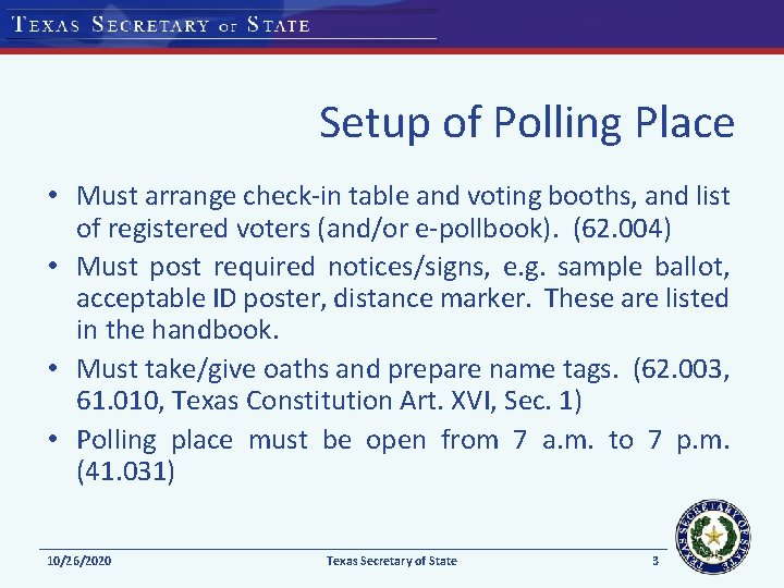 Setup of Polling Place • Must arrange check-in table and voting booths, and list