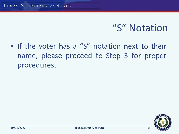 “S” Notation • If the voter has a “S” notation next to their name,