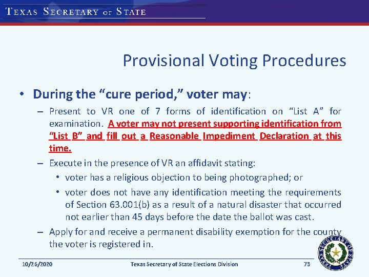 Provisional Voting Procedures • During the “cure period, ” voter may: – Present to