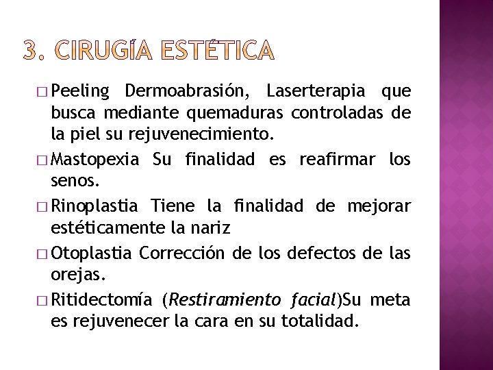 � Peeling Dermoabrasión, Laserterapia que busca mediante quemaduras controladas de la piel su rejuvenecimiento.