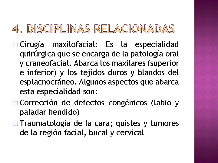 � Cirugía maxilofacial: Es la especialidad quirúrgica que se encarga de la patología oral