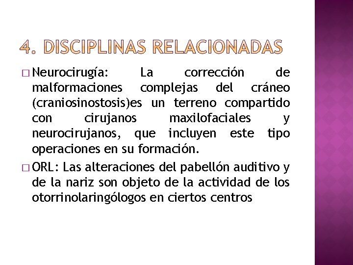 � Neurocirugía: La corrección de malformaciones complejas del cráneo (craniosinostosis)es un terreno compartido con