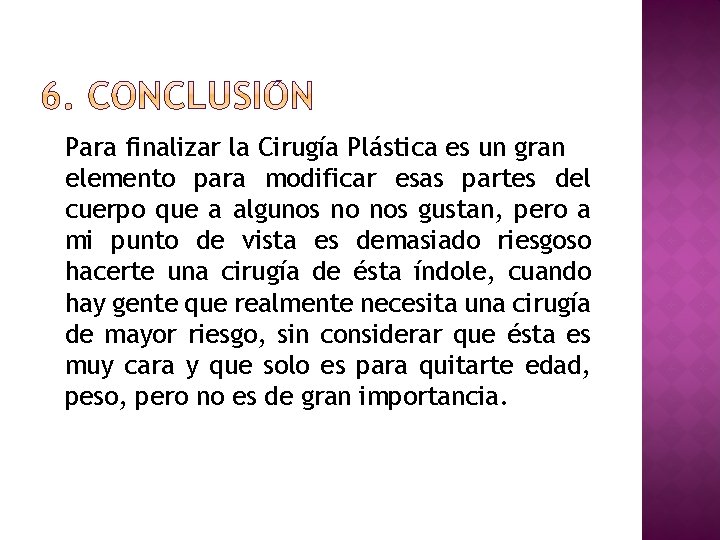 Para finalizar la Cirugía Plástica es un gran elemento para modificar esas partes del