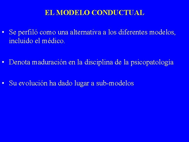 EL MODELO CONDUCTUAL • Se perfiló como una alternativa a los diferentes modelos, incluido
