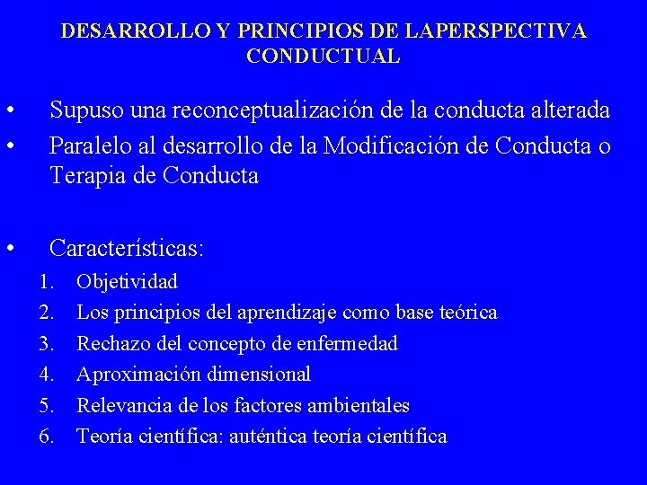 DESARROLLO Y PRINCIPIOS DE LAPERSPECTIVA CONDUCTUAL • • Supuso una reconceptualización de la conducta