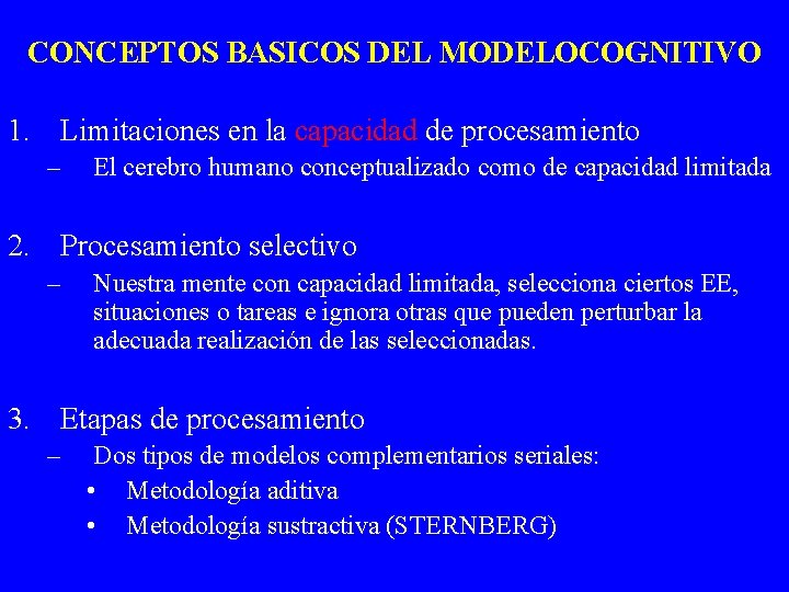 CONCEPTOS BASICOS DEL MODELOCOGNITIVO 1. Limitaciones en la capacidad de procesamiento – El cerebro