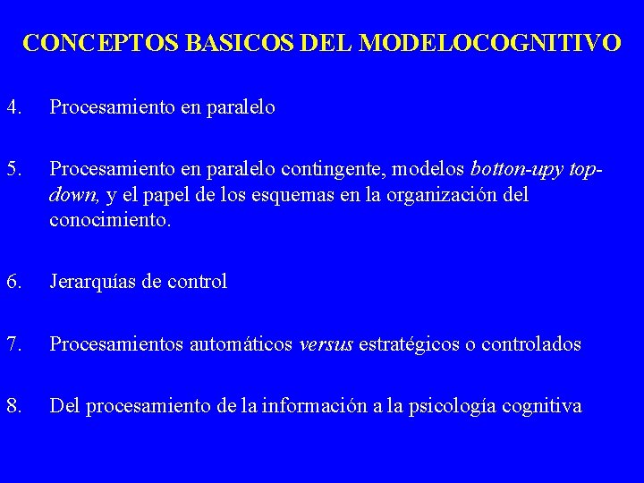 CONCEPTOS BASICOS DEL MODELOCOGNITIVO 4. Procesamiento en paralelo 5. Procesamiento en paralelo contingente, modelos