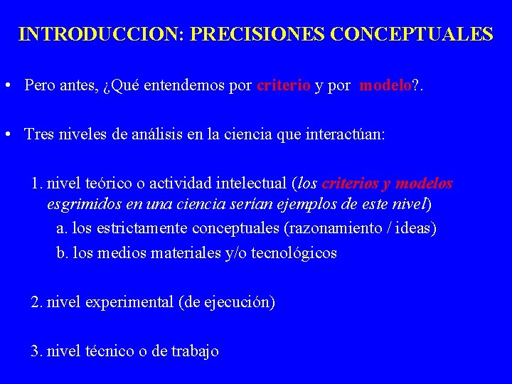 INTRODUCCION: PRECISIONES CONCEPTUALES • Pero antes, ¿Qué entendemos por criterio y por modelo? .