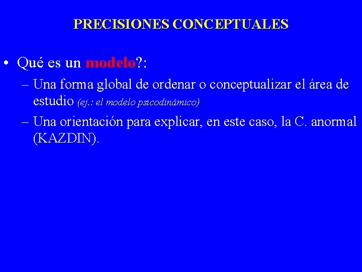 PRECISIONES CONCEPTUALES • Qué es un modelo? : – Una forma global de ordenar