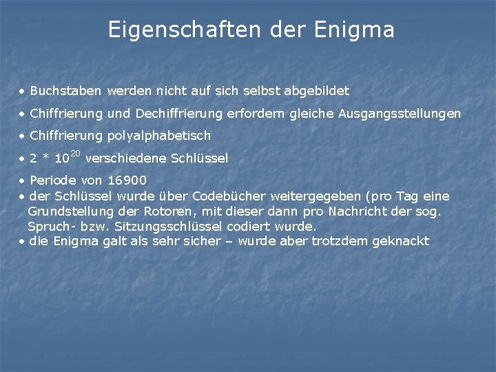 Eigenschaften der Enigma • Buchstaben werden nicht auf sich selbst abgebildet • Chiffrierung und