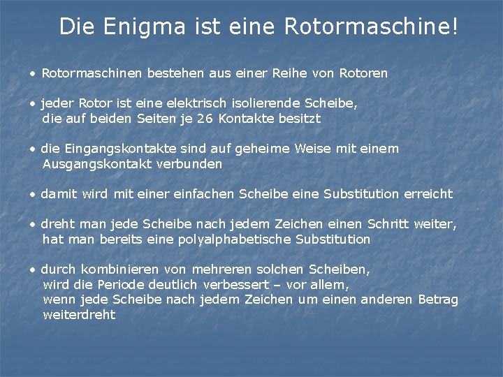 Die Enigma ist eine Rotormaschine! • Rotormaschinen bestehen aus einer Reihe von Rotoren •