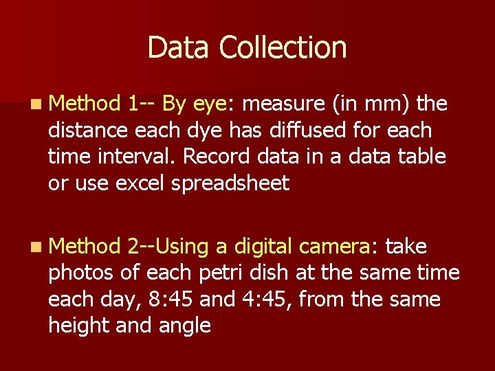 Data Collection n Method 1 -- By eye: measure (in mm) the distance each